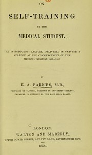 Cover of: On self-training by the medical student: the introductory lecture, delivered in University College at the commencement of the medical session, 1856-1857