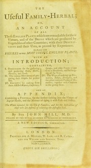 Cover of: The useful family-herbal: or, an account of all those English plants which are remarkable for their virtues, and of the drugs which are produced by vegetables of other countries; with their descriptions and their uses, as proved by experience ...