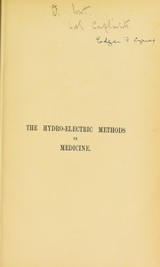 Cover of: The hydro-electric methods in medicine: with chapters on current from the main, cure-gymnastics, etc