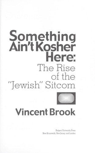 Something ain't kosher here : the rise of the "Jewish" sitcom by 