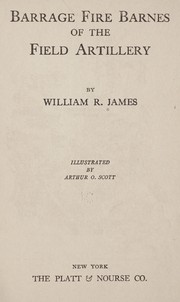Barrage fire Barnes of the field artillery by William R. James