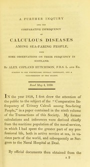 Cover of: A further inquiry into the comparative infrequency of calculous diseases among sea-faring people : with some observations on their frequency in Scotland