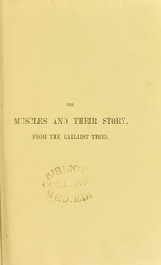 Cover of: The muscles and their story, from the earliest times : including the whole text of Mercurialis, and the opinions of other writers ancient and modern, on mental and bodily development