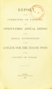 Cover of: Report of the Committee of Visitors and twenty-first annual report of the Medical Superintendent of the asylum for the insane poor of the County of Wilts