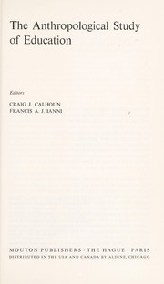 The Anthropological study of education by Craig J. Calhoun, Francis A. J. Ianni