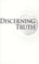 Cover of: Discerning truth : exposing errors in evolutionary arguments