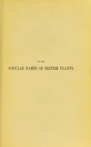 Cover of: On the popular names of British plants, being an explanation of the origin and meaning of the names of our indigenous and most commonly cultivated species by R. C. Alexander (Richard Chandler Alexander) Prior