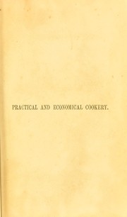 Cover of: Practical and economic cookery, with a series of bills of fare. Also, directions on carving, trussing, &c