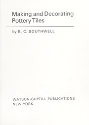 Making and decorating pottery tiles by B. C. Southwell