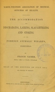 Cover of: The accommodation for discharging, lairing, slaughtering and storing at the foreign animals' wharfs, Birkenhead
