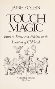 Cover of: Touch magic : fantasy, faerie and folklore in the literature of childhood by 