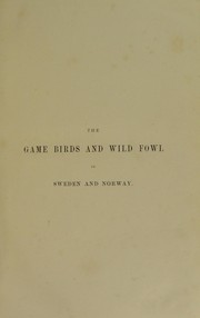 Cover of: The game birds and wild fowl of Sweden and Norway by L. Lloyd