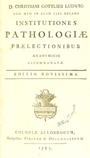 Cover of: Institutiones pathologiae praelectionibus academicis accommodatae by Christian Gottlieb Ludwig
