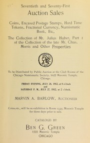 Cover of: Seventieth and seventy-first auction sales: coins, encased postage stamps, hard time tokens, fractional currency, numismatic books, etc. : the collection of Mr. Julius Huber, Part I of the collection of the late Mr. Chas. Morris and other properties ...