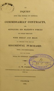 Cover of: An inquiry into the system of general or commissariat contracts, for supplying His Majesty's Forces in Great Britain with bread and meat, as compared with that of regimental purchases: with a recommendation, that the former shall be entirely abolished