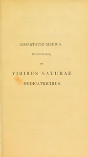 Cover of: Dissertatio medica inauguralis, de viribus naturae medicatricibus by William Pulteney Alison, William Pulteney Alison