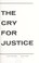Cover of: The cry for justice; an anthology of the literature of social protest