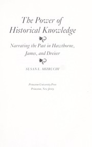 Cover of: The power of historical knowledge: narrating the past in Hawthorne, James, and Dreiser