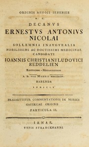 Cover of: Ordinis medici Ienensis H.T. decanus Ernestus Antonius Nicolai sollemnia inauguralia noblissimi ac doctissimi medicinae candidati Johann Christian Ludwig Reddelien .. A.D. VIII Martii MDCCXIV habenda indicit: Praemittitur commentationes de morbis gastricae originis