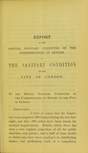 Cover of: Report to the Special Sanitary Committee of the Commissioners of Sewers, on the sanitary condition of the City of London, for the three weeks ending August 11th, 1866