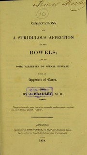 Observations on a stridulous affection of the bowels ; and on some varieties of spinal disease by J. Bradley