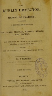 Cover of: The Dublin dissector; : or, Manual of anatomy, comprising a concise description of ... the human body, for the use of students in the dissecting room