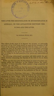 Cover of: The liver the regenerator or hydrogenator in animals: or the antagonism between the lungs and the liver