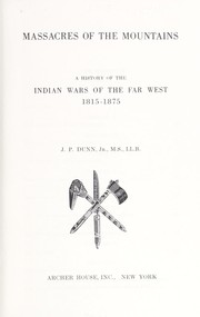 Cover of: Massacres of the mountains; a history of the Indian wars of the Far West, 1815-1875