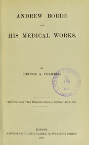 Andrew Borde and his medical works by Hector A. Colwell