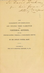 Cover of: Some experiments and observations on tying the carotid and vertebral arteries, and the pneumo-gastric, phrenic & sympathetic nerves