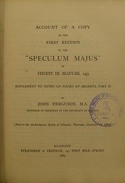 Cover of: Account of a copy of the first edition of the 'Speculum Majus' of Vincent de Beauvais, 1473: supplement to 'Notes on books of secrets,' part II / by John Ferguson