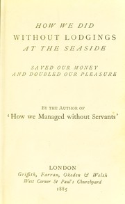 Cover of: How we did without lodgings at the seaside, saved our money, and doubled our pleasure