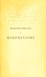 Cover of: Morphinomanie et morphinisme: moeurs, symptomes, traitement, m©♭decine l©♭gale