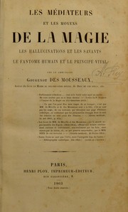 Cover of: Les m©♭diateurs et les moyens de la magie: les hallucinations et les savants, le fant©þme humain et le principe vital