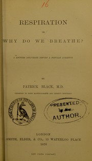 Cover of: Respiration, or, Why do we breathe?: a lecture delivered before a popular audience