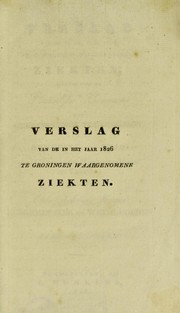 Cover of: Verslag van de in het jaar 1826 te Groningen waargenomene ziekten by Groningen (Netherlands). Plaatselijke Commissie van Geneskundig Toevoorzigt, Groningen (Netherlands). Plaatselijke Commissie van Geneskundig Toevoorzigt