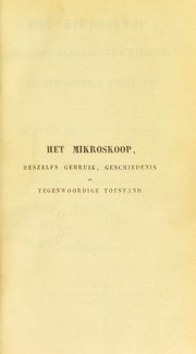 Cover of: Het mikroskoop, deszelfs gebruik, geschiedenis en tegenwoordige toestand