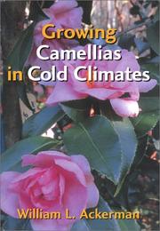 Cover of: Growing Camellias in Cold Climates by William L., Ph.D. Ackerman