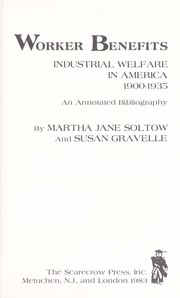 Cover of: Worker benefits, industrial welfare in America, 1900-1935 by Martha Jane Soltow