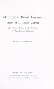 Cover of: Municipal bond finance and administration: a practical guide to the analysis of tax-exempt securities.