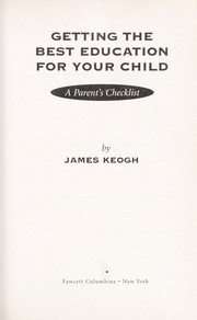Cover of: Getting the best education for your child by James Edward Keogh