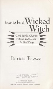 Cover of: How to be a wicked witch : good spells, charms, potions and notions for bad days by 