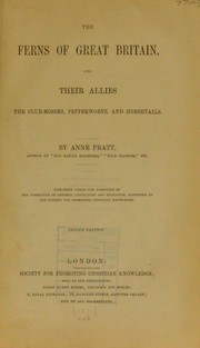 The ferns of Great Britain and their allies the club-mosses, pepperworts, and horsetails by Anne Pratt