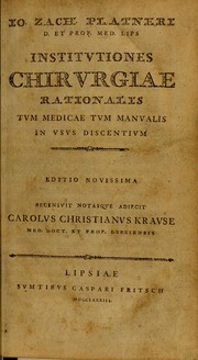 Institutiones chirurgiae rationalis tum medicae tum manualis in usus discentium by Johann Zacharias Platner