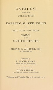 Catalog of the fine collection of foreign silver coins and copper coins of the United States of Richard L. Ashhurst, esq., of Philadelphia by Chapman, S.H.