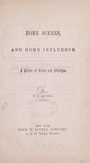 Cover of: Home scenes, and home influence.: A series of tales and sketches.