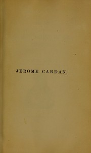 Jerome Cardan : the life of Girolamo Cardano, of Milan, physician by Henry Morley