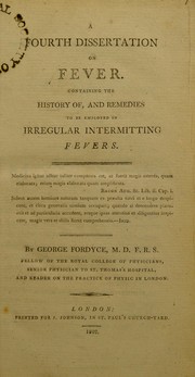 Cover of: A fourth dissertation on fever containing the history of, and remedies to be employed in, irregular intermitting fevers by George Fordyce