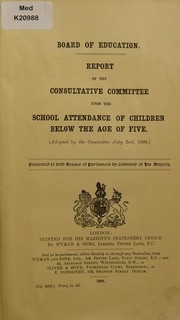 Cover of: Report of the consultative committee upon the school attendance of children below the age of five (adopted by the committee July 2, 1908)