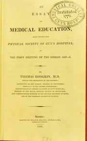 Cover of: An essay on medical education, read before the Physical Society of Guy's Hospital, at the first meeting of the session 1827-8